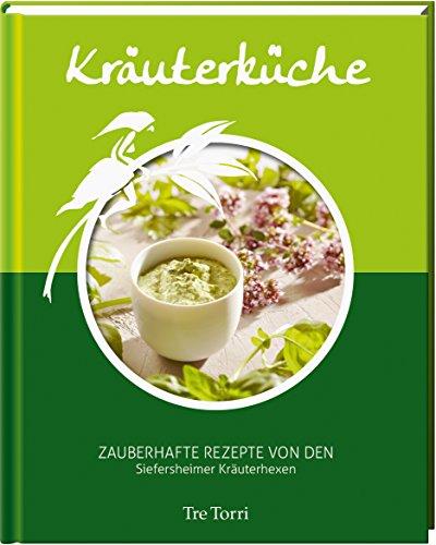 Kräuterküche: Zauberhafte Rezepte von den Siefersheimer Kräuterhexen