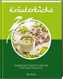 Kräuterküche: Zauberhafte Rezepte von den Siefersheimer Kräuterhexen