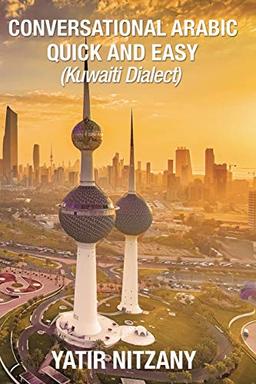 Conversational Arabic Quick and Easy: Kuwaiti Dialect, Gulf Arabic, Kuwait Gulf Dialect, Travel to Kuwait, Kuwaiti Arabic