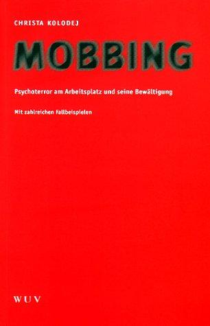 Mobbing. Psychoterror am Arbeitsplatz und seine Bewätigung. Mit zahlreichen Fallbeispielen.