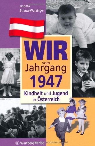 Wir vom Jahrgang 1947: Kindheit und Jugend in Österreich