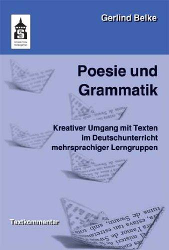 Poesie und Grammatik: Kreativer Umgang mit Texten im Deutschunterricht mehrsprachiger Lerngruppen. Für die Vorschule, Grundschule und Orientierungsstufe. Textkommentar