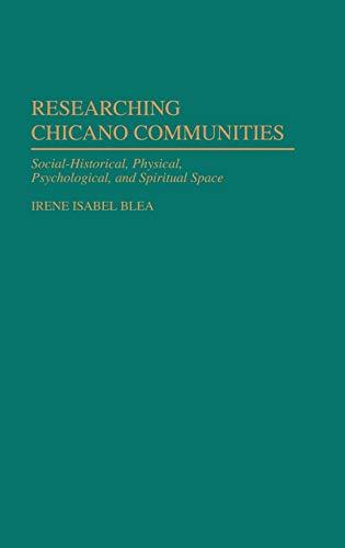 Researching Chicano Communities: Social- Historical, Physical, Psychological, and Spiritual Space (Lecture Notes in Computer Science;980)