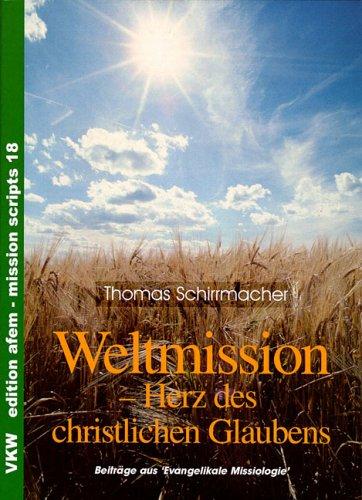 Weltmission - Das Herz des christlichen Glaubens: Beiträge aus 'Evangelikale Missiologie'