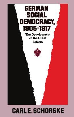 German Social Democracy, 1905-1917: The Development of the Great Schism (Harvard Historical Studies, Band 65)