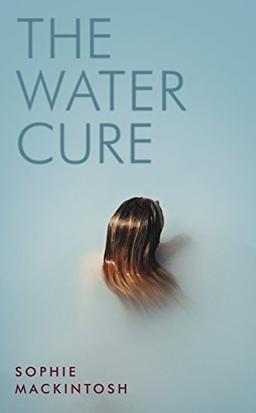 The Water Cure: for fans of Hot Milk, The Girls and The Handmaid's Tale