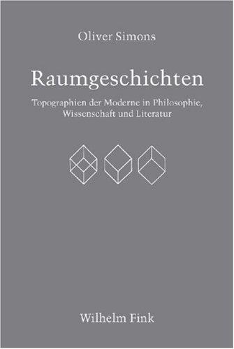 Raumgeschichten: Topographien der Moderne in Philosophie, Wissenschaft und Literatur