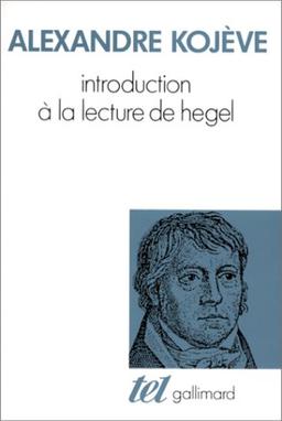 Introduction à la lecture de Hegel : leçons sur la Phénoménologie de l'esprit professées de 1933 à 1939 à l'Ecole des hautes études