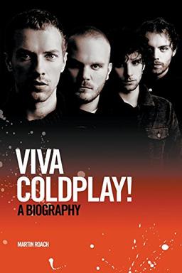 Viva Coldplay: A Biography: A Biography