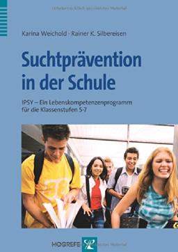 Suchtprävention in der Schule: IPSY - Ein Lebenskompetenzenprogramm für die Klassenstufen 5-7