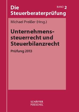 Die Steuerberaterprüfung / Unternehmenssteuerrecht und Steuerbilanzrecht: Prüfung 2013