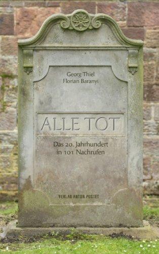 Alle tot. Das 20. Jahrhundert in 101 Nachrufen