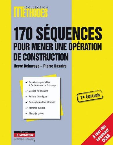 170 séquences pour mener une opération de construction : des études préalables à l'achèvement de l'ouvrage, gestion du chantier, actions techniques, démarches administratives, marchés publics, marchés privés