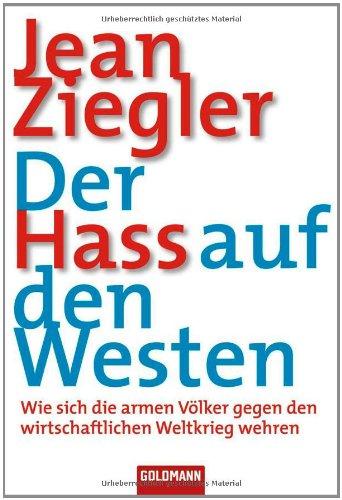 Der Hass auf den Westen: Wie sich die armen Völker gegen den wirtschaftlichen Weltkrieg wehren