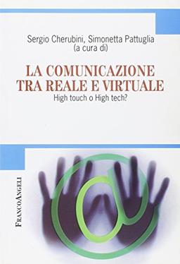 La comunicazione tra reale e virtuale. High touch o high tech? (Cultura della comunicazione)