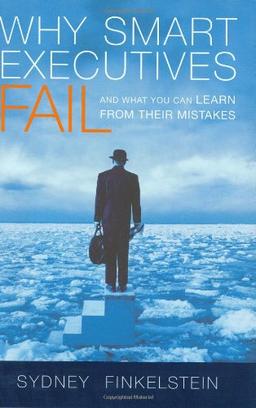 Why Smart Executives Fail: And What You Can Learn from Their Mistakes