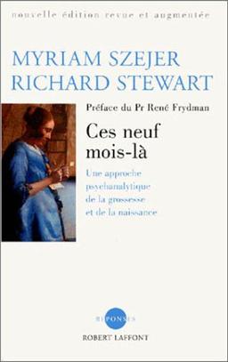 CES NEUF MOIS-LA . Une approche psychanalytique de la grossesse et de la naissance