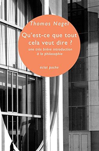 Qu'est-ce que tout cela veut dire ? : une très brève introduction à la philosophie