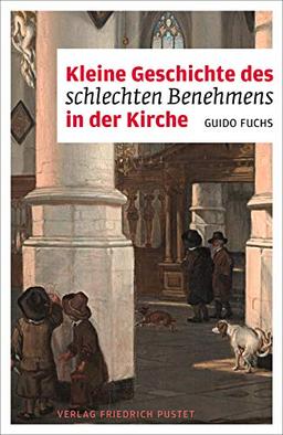 Kleine Geschichte des schlechten Benehmens in der Kirche (Liturgie und Alltag)