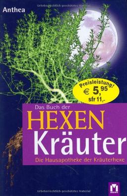 Das Buch der Hexenkräuter. Die Hausapotheke der Kräuterhexe