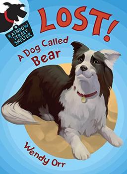 Lost! a Dog Called Bear (Rainbow Street Shelter, Band 1)