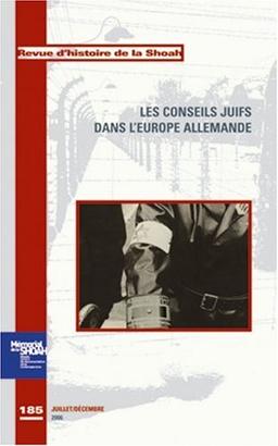 Revue d'histoire de la Shoah, n° 185. Les conseils juifs dans l'Europe allemande