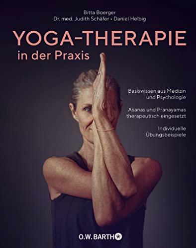 Yoga-Therapie in der Praxis: Basiswissen aus Medizin und Psychologie · Asanas und Pranayamas therapeutisch eingesetzt · Individuelle Übungsbeispiele