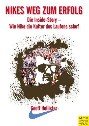 Nikes Weg zum Erfolg: Die Inside-Story - Wie Nike die Kultur des Laufens schuf