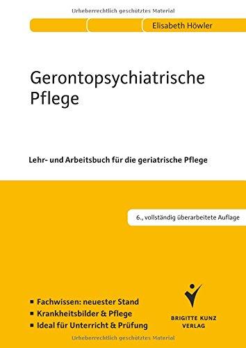 Gerontopsychiatrische Pflege: Lehr- und Arbeitsbuch für die geriatrische Pflege. Fachwissen: neuester Stand. Krankheitsbilder und Pflege. Ideal für Unterricht und Prüfung