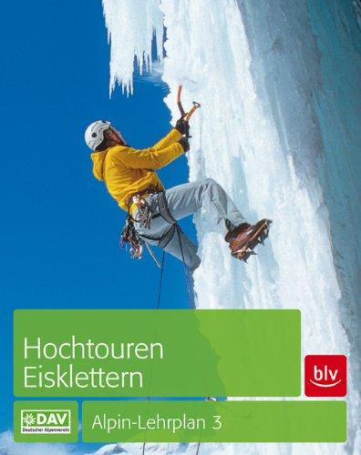 Hochtouren - Eisklettern: Alpin-Lehrplan Band 3