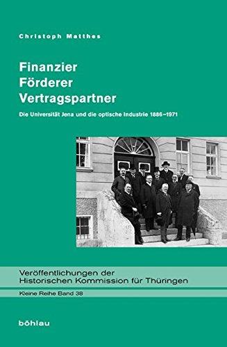 Finanzier - Förderer - Vertragspartner: Die Universität Jena und die optische Industrie 1886-1971 (Veröffentlichungen der Historischen Kommission für Thüringen, Kleine Reihe)