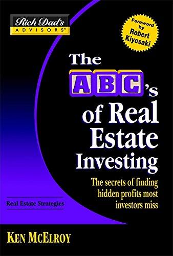 Rich Dad's Advisors®: The ABC's of Real Estate Investing: The Secrets of Finding Hidden Profits Most Investors Miss (Rich Dad's Advisors Series)