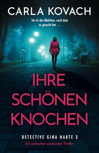 Ihre schönen Knochen: Ein unfassbar packender Thriller (Detective Gina Harte, Band 3)