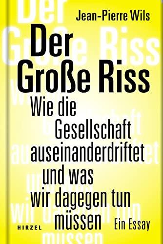 Der Große Riss: Wie die Gesellschaft auseinanderdriftet und was wir dagegen tun müssen. Ein Essay: Wie die Gesellschaft auseinanderdriftet und was wir dagegen tun können - Ein Essay