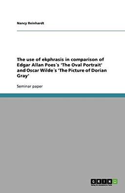 The use of ekphrasis in comparison of Edgar Allan Poes´s 'The Oval Portrait' and Oscar Wilde´s 'The Picture of Dorian Gray'