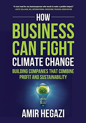 How Business Can Fight Climate Change: Building Companies that Combine Profit and Sustainability