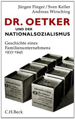 Dr. Oetker und der Nationalsozialismus: Geschichte eines Familienunternehmens 1933-1945