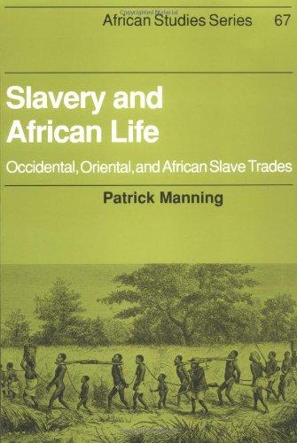 Slavery and African Life: Occidental, Oriental, and African Slave Trades (African Studies, Band 67)