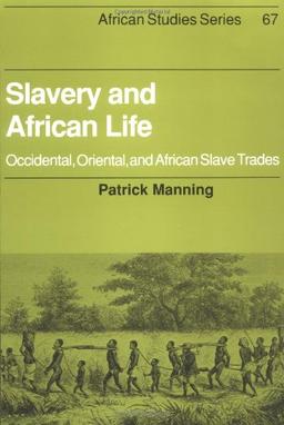 Slavery and African Life: Occidental, Oriental, and African Slave Trades (African Studies, Band 67)