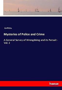 Mysteries of Police and Crime: A General Survey of Wrongdoing and its Pursuit - Vol. 2