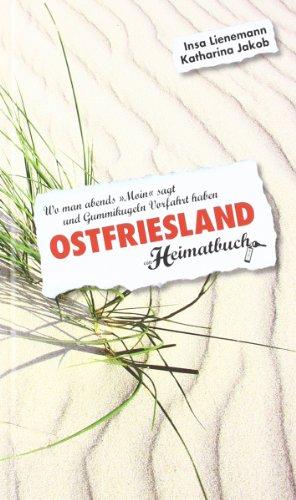 Ostfriesland: Wo man abends "Moin" sagt und Gummikugeln Vorfahrt haben - ein Heimatbuch