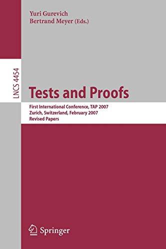 Tests and Proofs: First International Conference, TAP 2007 Zurich, Switzerland, February 12-13, 2007 Revised Papers (Lecture Notes in Computer ... Notes in Computer Science, 4454, Band 4454)