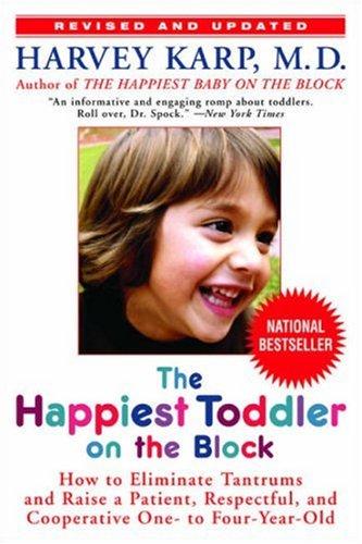 The Happiest Toddler on the Block: How to Eliminate Tantrums and Raise a Patient, Respectful, and Cooperative One- to Four-Year-Old: Revised Edition