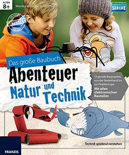 Abenteuer Natur und Technik: 14 geniale Elektronikmonster zum Selberbauen für coole Kids; mit allen elektronischen Bauteilen