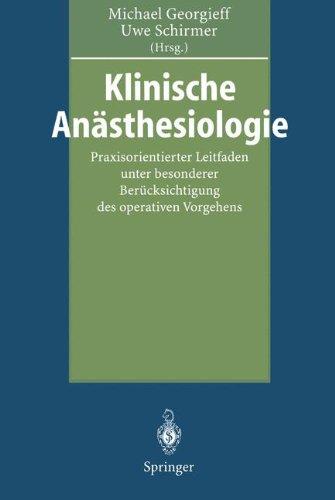 Klinische Anästhesiologie: Praxisorientierter Leitfaden unter besonderer Berücksichtigung des operativen Vorgehens