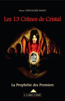 La Prophétie des Premiers, Tome 1 : Les 13 Crânes de Cristal