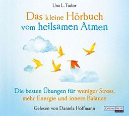 Das kleine Hör-Buch vom heilsamen Atmen: Die besten Übungen für weniger Stress, mehr Energie und innere Balance (Das kleine Buch, Band 18)