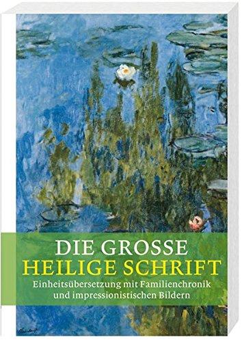 Die große Heilige Schrift: Gesamtausgabe mit Familienchronik und Bildern des Impressionismus