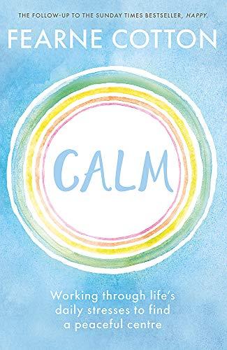 Calm: Working through life's daily stresses to find a peaceful centre