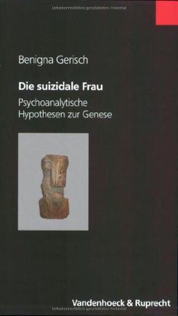 Die suizidale Frau. Psychoanalytische Hypothesen zur Genese